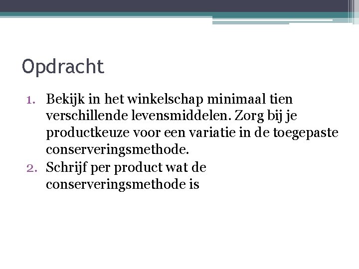 Opdracht 1. Bekijk in het winkelschap minimaal tien verschillende levensmiddelen. Zorg bij je productkeuze