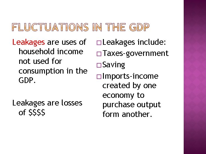 Leakages are uses of household income not used for consumption in the GDP. Leakages