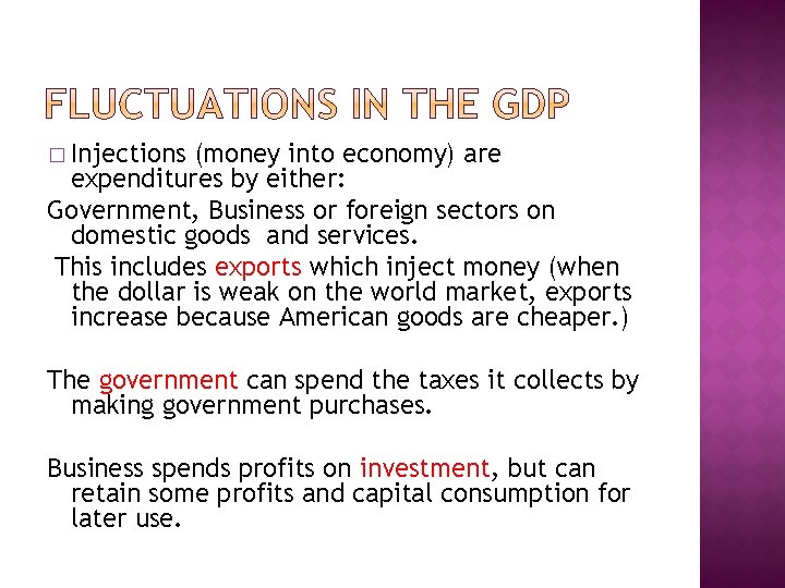 � Injections (money into economy) are expenditures by either: Government, Business or foreign sectors