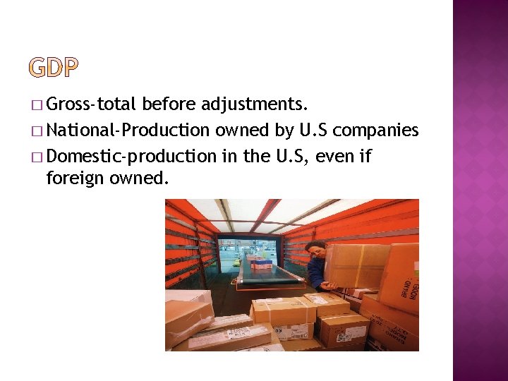 � Gross-total before adjustments. � National-Production owned by U. S companies � Domestic-production in