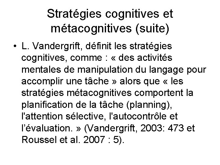 Stratégies cognitives et métacognitives (suite) • L. Vandergrift, définit les stratégies cognitives, comme :