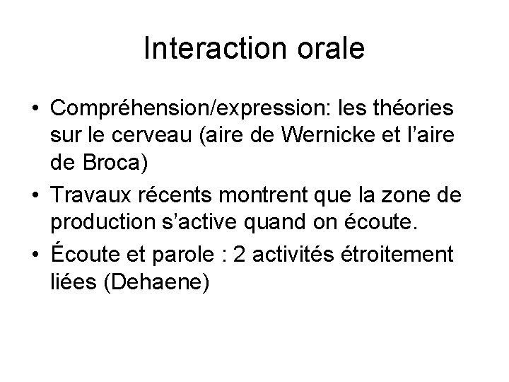 Interaction orale • Compréhension/expression: les théories sur le cerveau (aire de Wernicke et l’aire