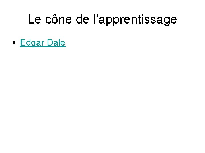 Le cône de l’apprentissage • Edgar Dale 