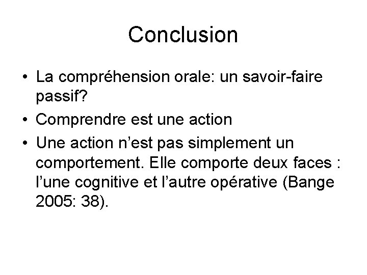 Conclusion • La compréhension orale: un savoir-faire passif? • Comprendre est une action •