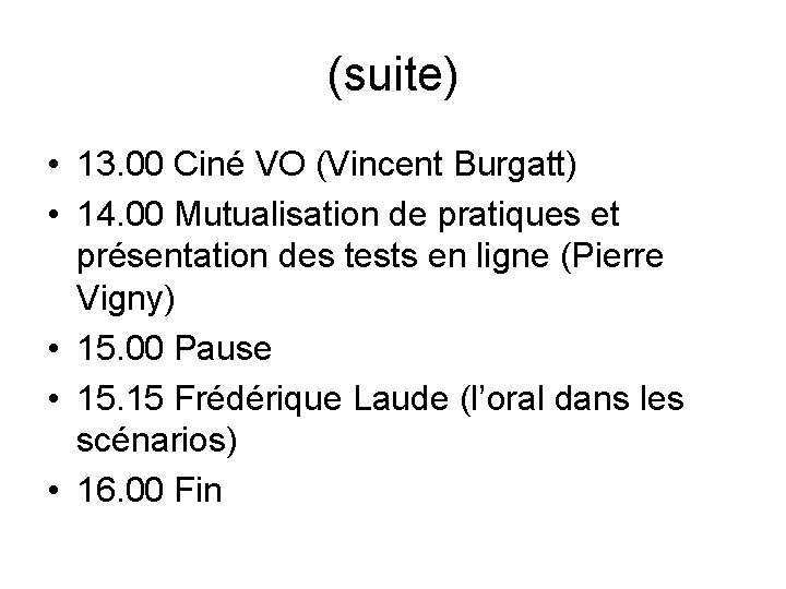 (suite) • 13. 00 Ciné VO (Vincent Burgatt) • 14. 00 Mutualisation de pratiques