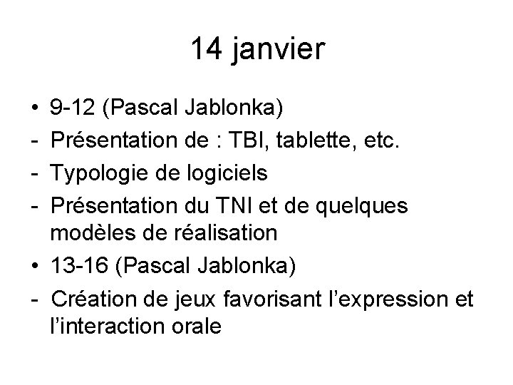 14 janvier • - 9 -12 (Pascal Jablonka) Présentation de : TBI, tablette, etc.