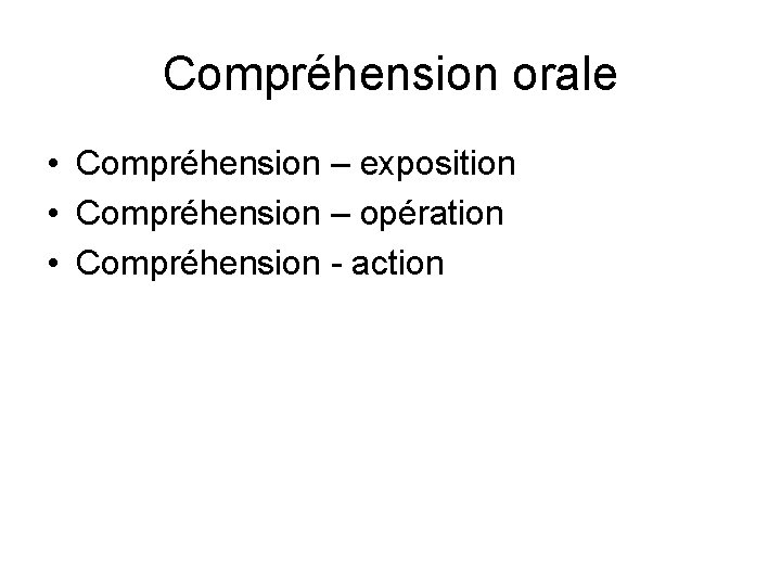 Compréhension orale • Compréhension – exposition • Compréhension – opération • Compréhension - action