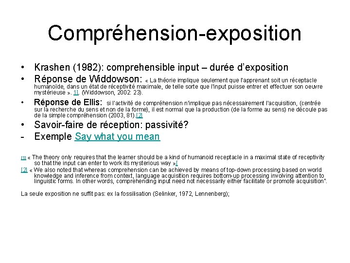 Compréhension-exposition • Krashen (1982): comprehensible input – durée d’exposition • Réponse de Widdowson: «