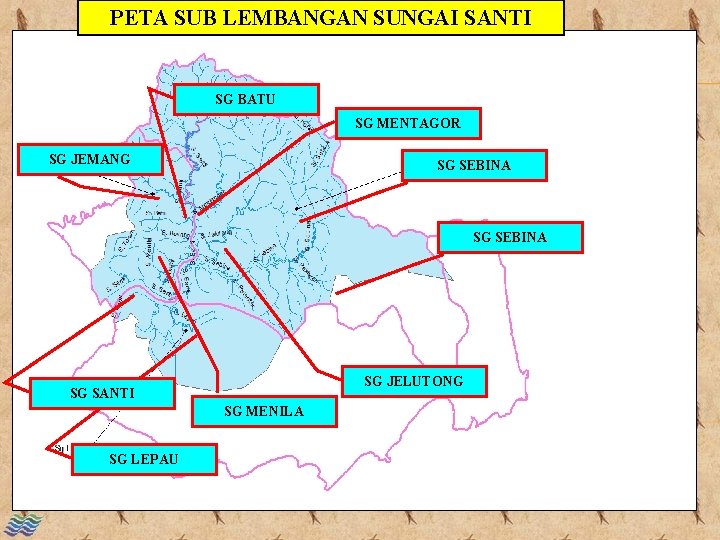PETA SUB LEMBANGAN SUNGAI SANTI SG BATU SG MENTAGOR SG JEMANG SG SEBINA SG
