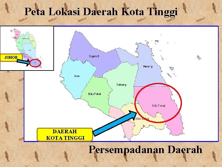 Peta Lokasi Daerah Kota Tinggi JOHOR DAERAH KOTA TINGGI Persempadanan Daerah 