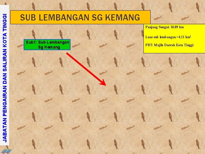 JABATAN PENGAIRAN DAN SALIRAN KOTA TINGGI SUB LEMBANGAN SG KEMANG Panjang Sungai: 10. 09