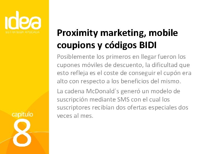 Proximity marketing, mobile coupions y códigos BIDI Posiblemente los primeros en llegar fueron los