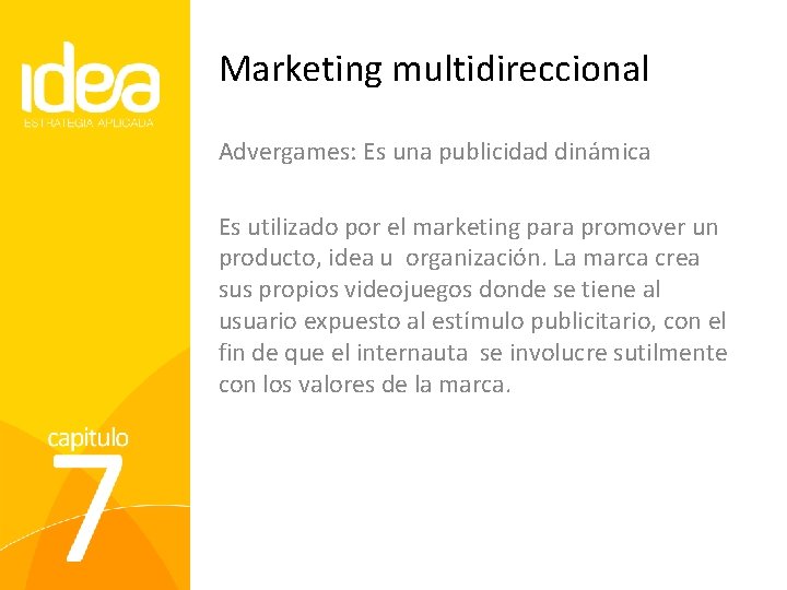 Marketing multidireccional Advergames: Es una publicidad dinámica Es utilizado por el marketing para promover