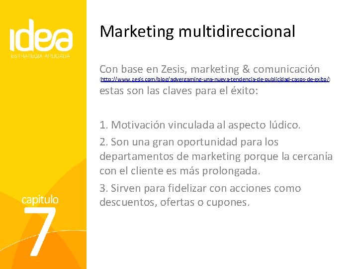 Marketing multidireccional Con base en Zesis, marketing & comunicación (http: //www. zesis. com/blog/advergaming-una-nueva-tendencia-de-publicidad-casos-de-exito/) estas
