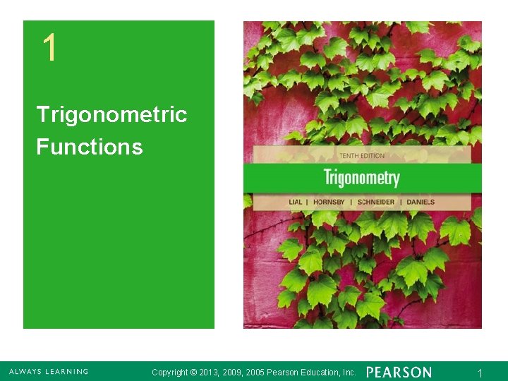 1 Trigonometric Functions Copyright © 2013, 2009, 2005 Pearson Education, Inc. 1 