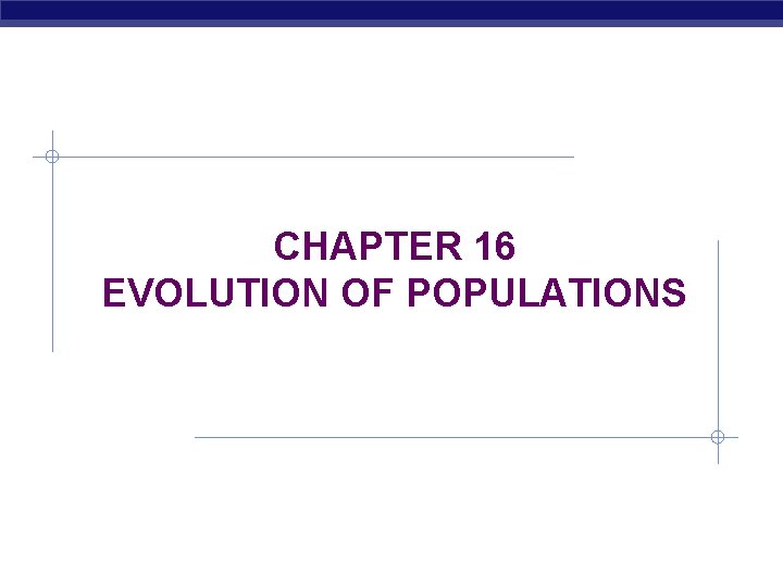 CHAPTER 16 EVOLUTION OF POPULATIONS 