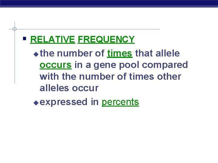  RELATIVE FREQUENCY the number of times that allele occurs in a gene pool