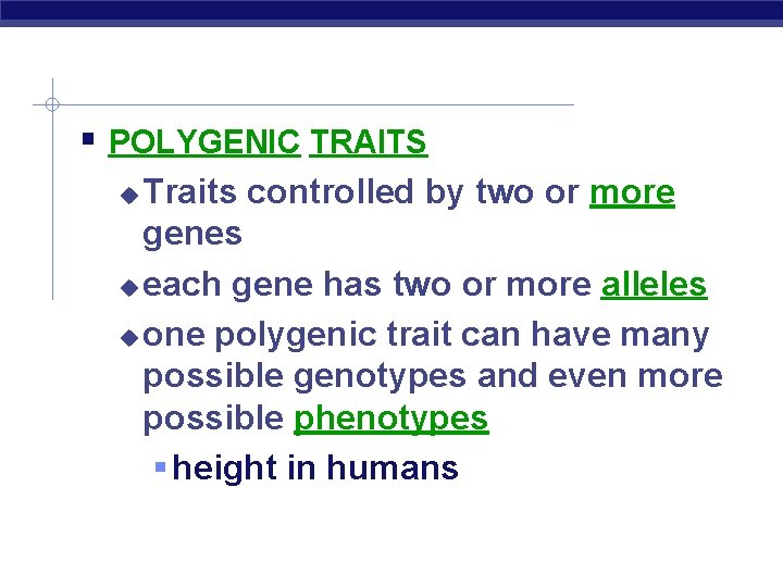  POLYGENIC TRAITS Traits controlled by two or more genes each gene has two