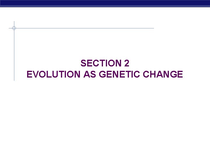 SECTION 2 EVOLUTION AS GENETIC CHANGE 