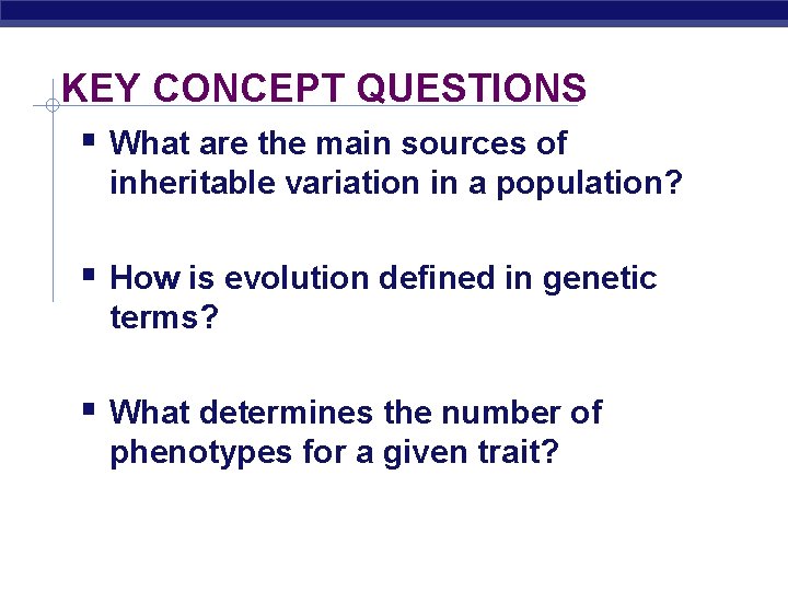 KEY CONCEPT QUESTIONS What are the main sources of inheritable variation in a population?