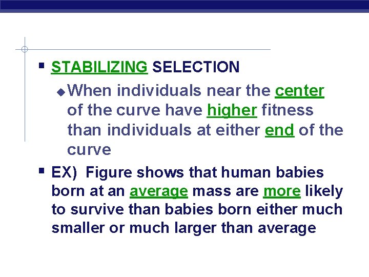  STABILIZING SELECTION When individuals near the center of the curve have higher fitness