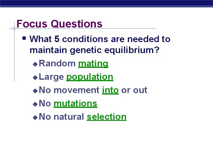 Focus Questions What 5 conditions are needed to maintain genetic equilibrium? Random mating Large