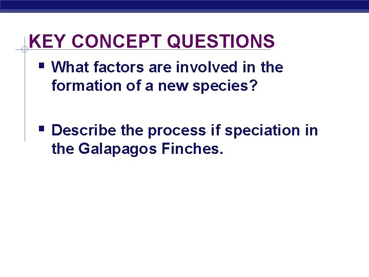 KEY CONCEPT QUESTIONS What factors are involved in the formation of a new species?