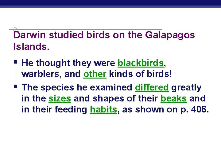 Darwin studied birds on the Galapagos Islands. He thought they were blackbirds, warblers, and