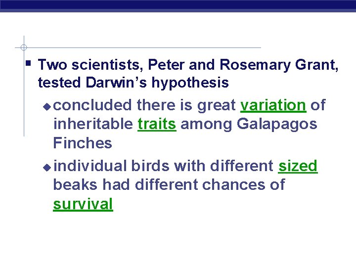  Two scientists, Peter and Rosemary Grant, tested Darwin’s hypothesis concluded there is great