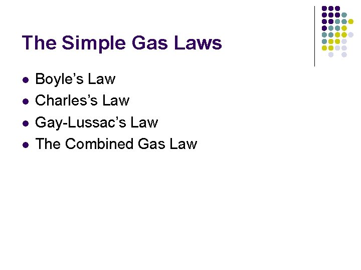 The Simple Gas Laws l l Boyle’s Law Charles’s Law Gay-Lussac’s Law The Combined