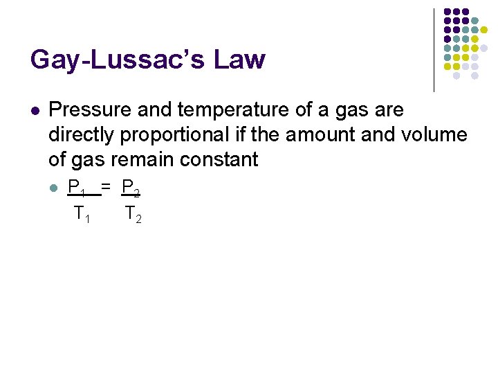 Gay-Lussac’s Law l Pressure and temperature of a gas are directly proportional if the