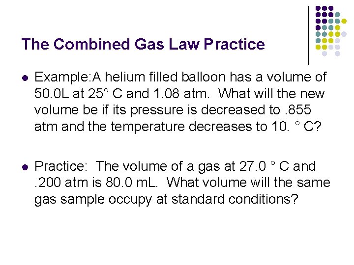 The Combined Gas Law Practice l Example: A helium filled balloon has a volume