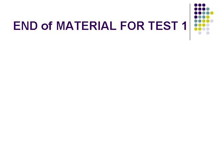 END of MATERIAL FOR TEST 1 