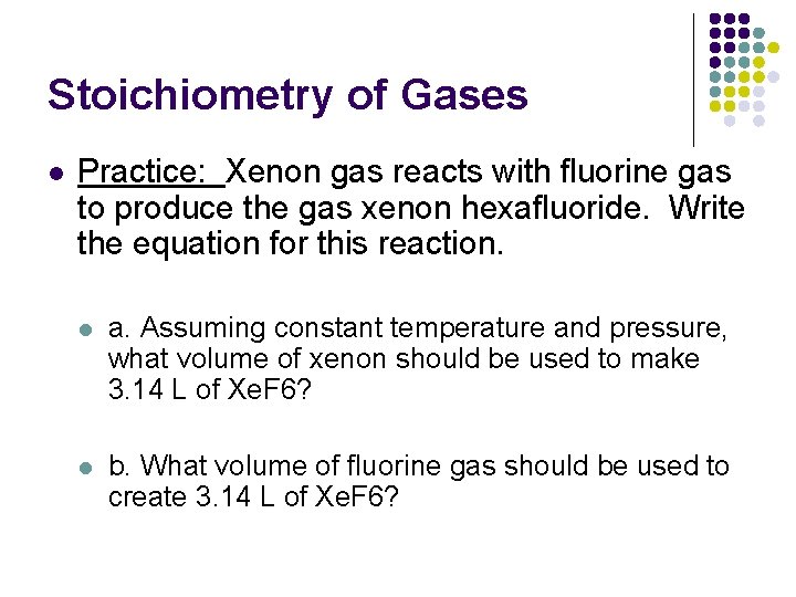 Stoichiometry of Gases l Practice: Xenon gas reacts with fluorine gas to produce the