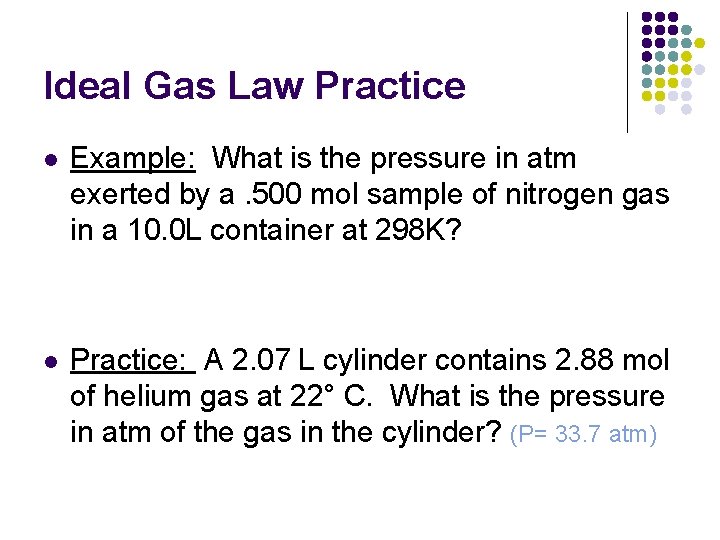 Ideal Gas Law Practice l Example: What is the pressure in atm exerted by