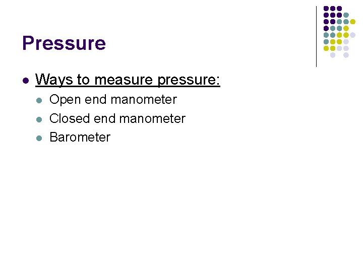 Pressure l Ways to measure pressure: l l l Open end manometer Closed end