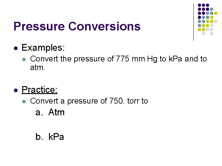 Pressure Conversions l Examples: l l Convert the pressure of 775 mm Hg to