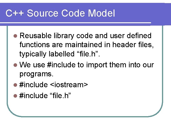 C++ Source Code Model l Reusable library code and user defined functions are maintained