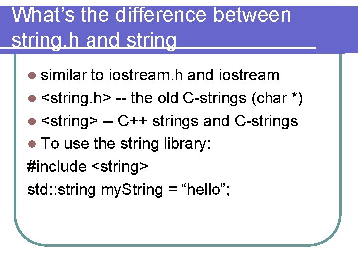 What’s the difference between string. h and string l similar to iostream. h and