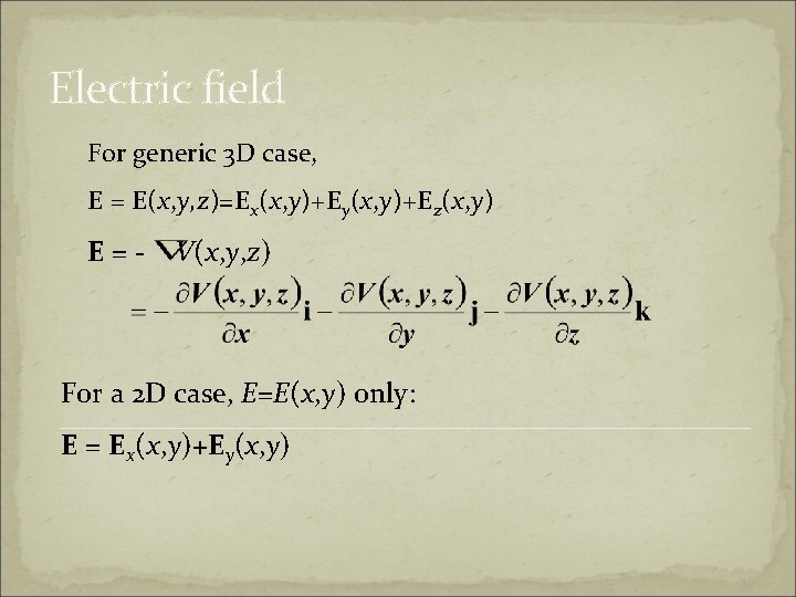 Electric field For generic 3 D case, E = E(x, y, z)=Ex(x, y)+Ey(x, y)+Ez(x,