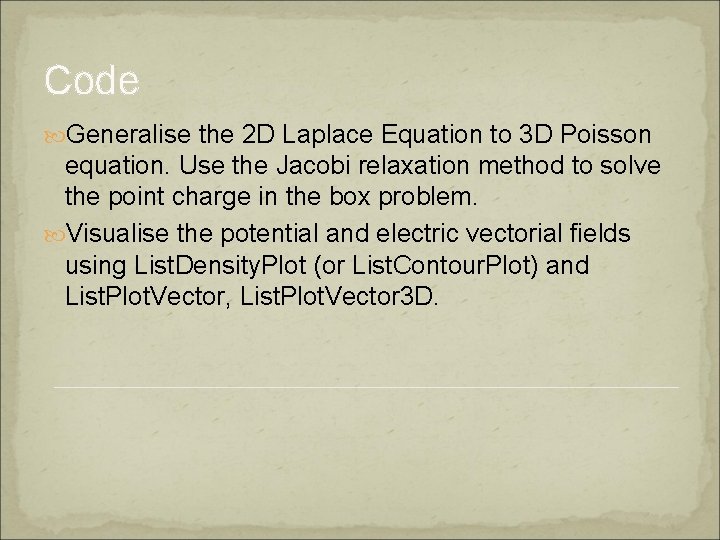 Code Generalise the 2 D Laplace Equation to 3 D Poisson equation. Use the