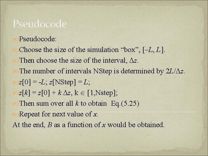 Pseudocode: Choose the size of the simulation “box”, [–L, L]. Then choose the size