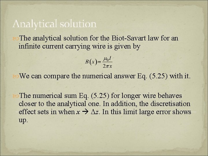 Analytical solution The analytical solution for the Biot-Savart law for an infinite current carrying