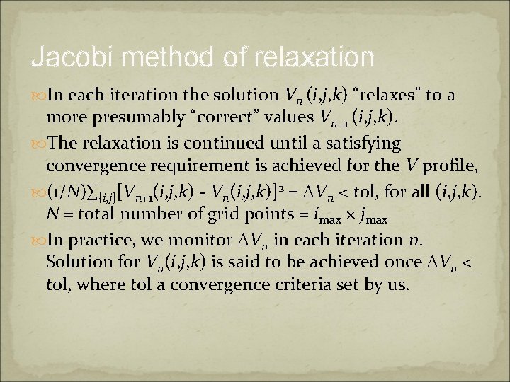 Jacobi method of relaxation In each iteration the solution Vn (i, j, k) “relaxes”