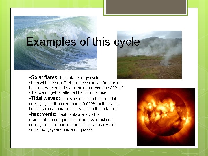Examples of this cycle -Solar flares: the solar energy cycle starts with the sun. Examples of this cycle -Solar flares: the solar energy cycle starts with the sun.