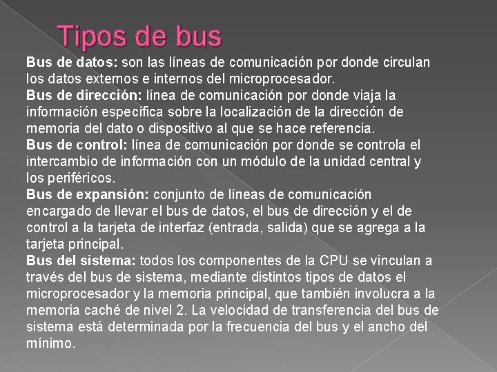 Tipos de bus Bus de datos: son las líneas de comunicación por donde circulan