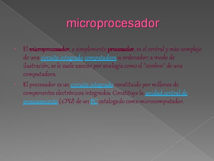 microprocesador El microprocesador, o simplemente procesador, es el central y más complejo de una