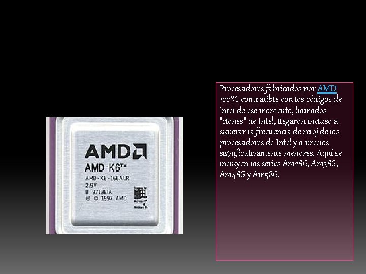 Procesadores fabricados por AMD 100% compatible con los códigos de Intel de ese momento,