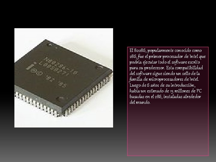 El 80286, popularmente conocido como 286, fue el primer procesador de Intel que podría