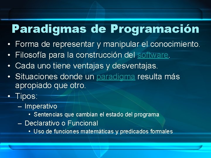 Paradigmas de Programación • • Forma de representar y manipular el conocimiento. Filosofía para